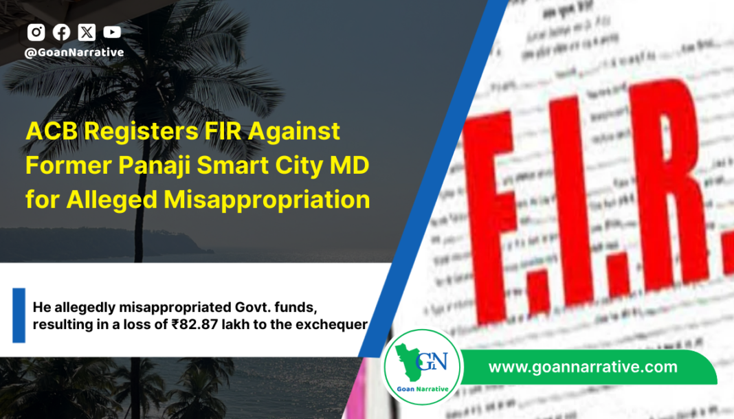 ACB Registers FIR Against Former Panaji Smart City MD for Alleged Misappropriation of ₹82.87 Lakh