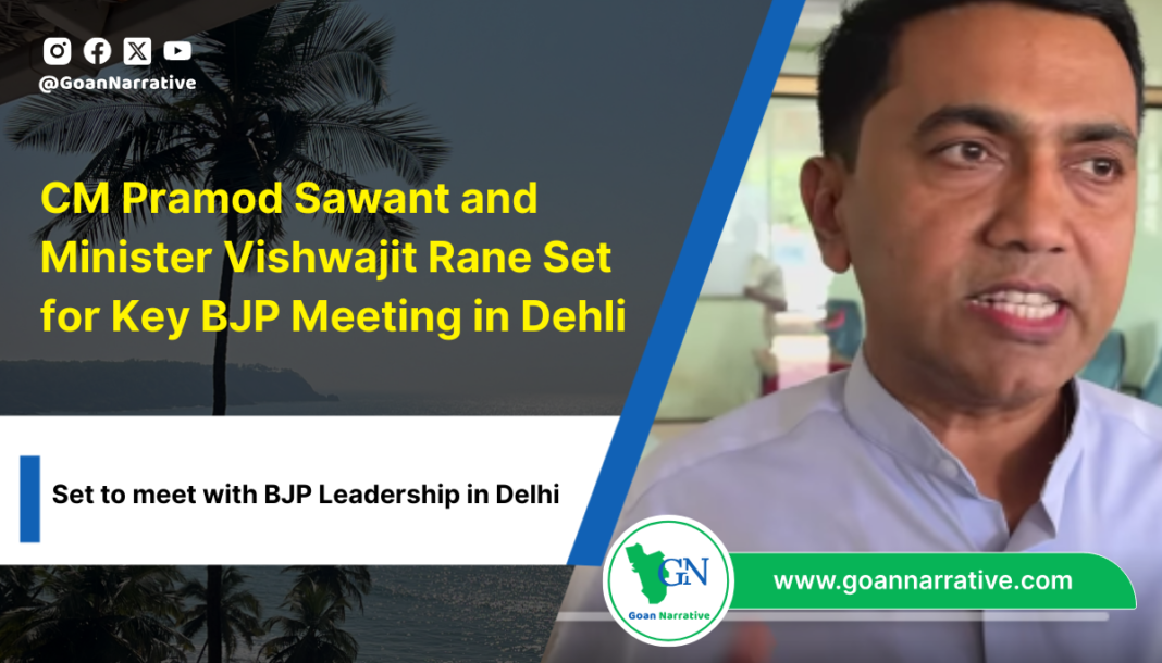 CM Pramod Sawant and Minister Vishwajit Rane Set for Key Meeting with BJP Leadership in Delhi