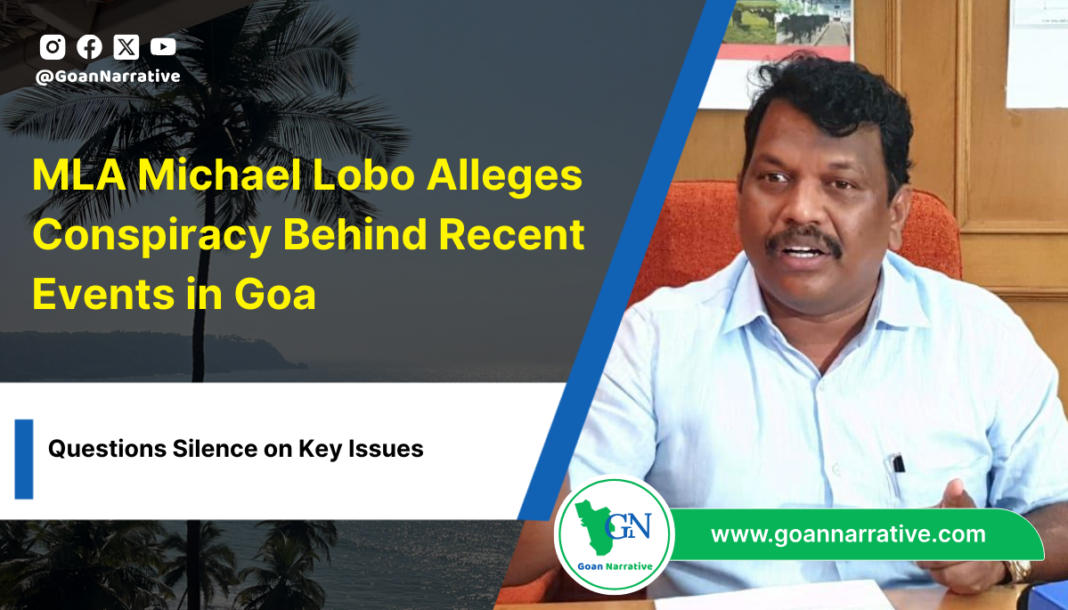 MLA Michael Lobo Alleges Conspiracy Behind Recent Events in Goa, Questions Silence on Key Issues