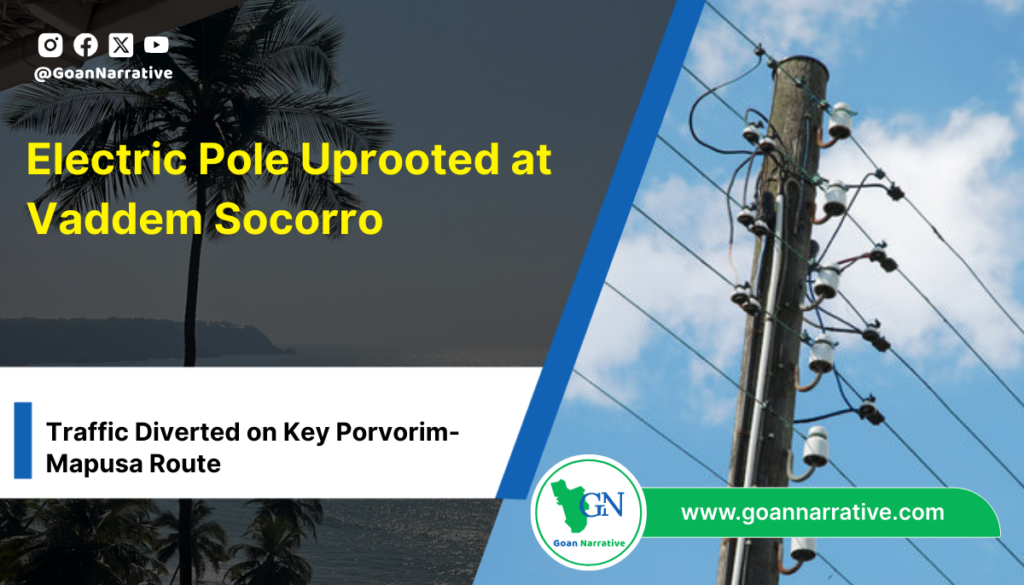 Electric Pole Uprooted at Vaddem Socorro; Traffic Diverted on Key Porvorim-Mapusa Route