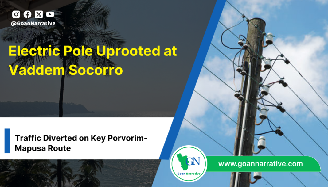 Electric Pole Uprooted at Vaddem Socorro; Traffic Diverted on Key Porvorim-Mapusa Route