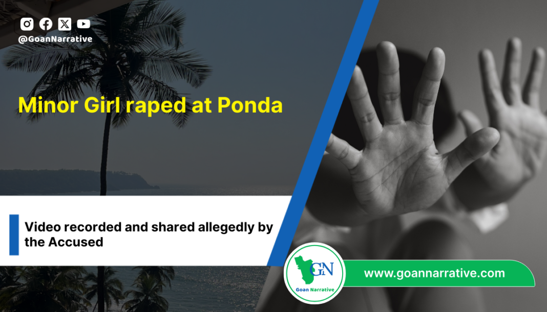 A minor raped at Ponda ; Video recorded and shared allegedly by the Accused