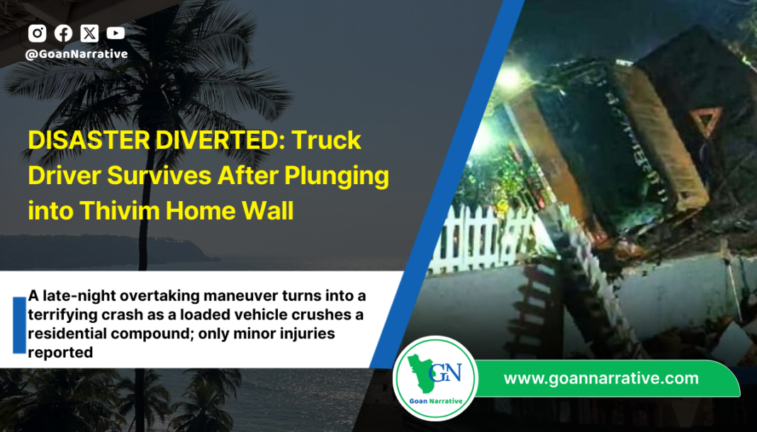 DISASTER DIVERTED Truck Driver Survives After Plunging into Thivim Home Wall