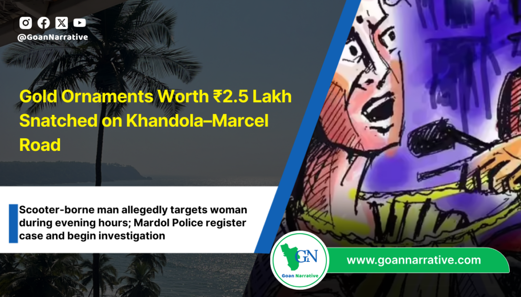 Gold Ornaments Worth ₹2.5 Lakh Snatched on Khandola–Marcel Road