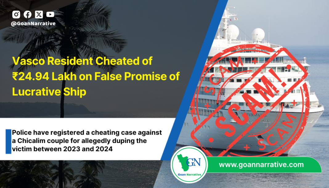 Vasco Resident Cheated of ₹24.94 Lakh on False Promise of Lucrative Ship