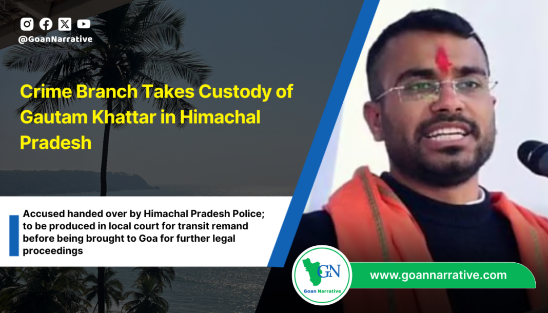 Crime Branch Takes Custody of Gautam Khattar in Himachal Pradesh