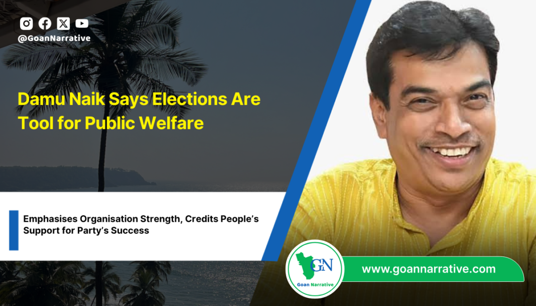 Damu Naik Says Elections Are Tool for Public Welfare