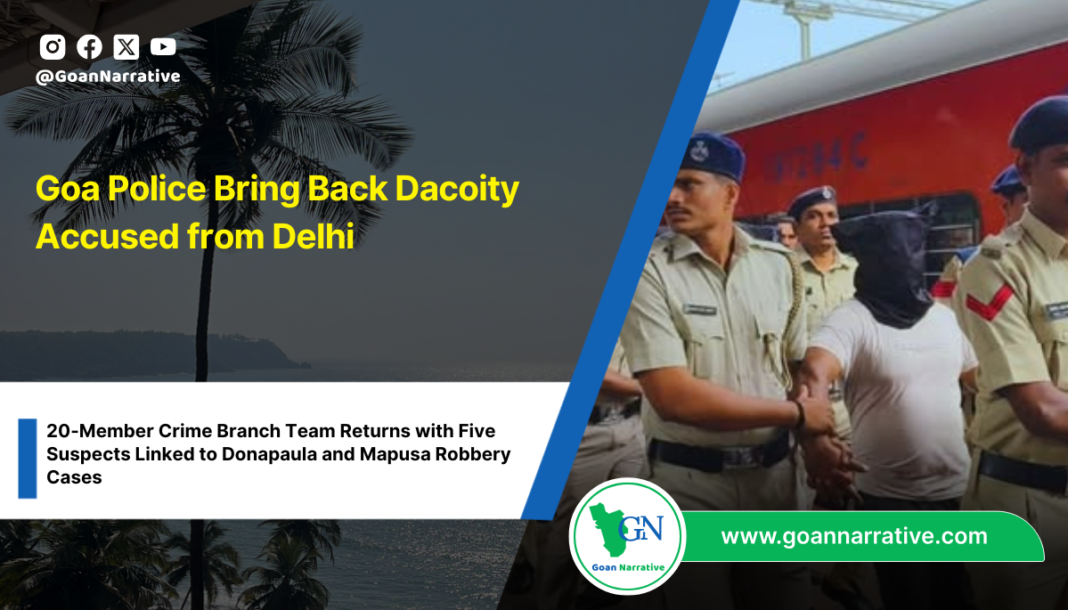 Goa Police Bring Back Dacoity Accused from Delhi