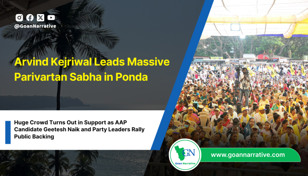 Arvind Kejriwal Leads Massive Parivartan Sabha in Ponda