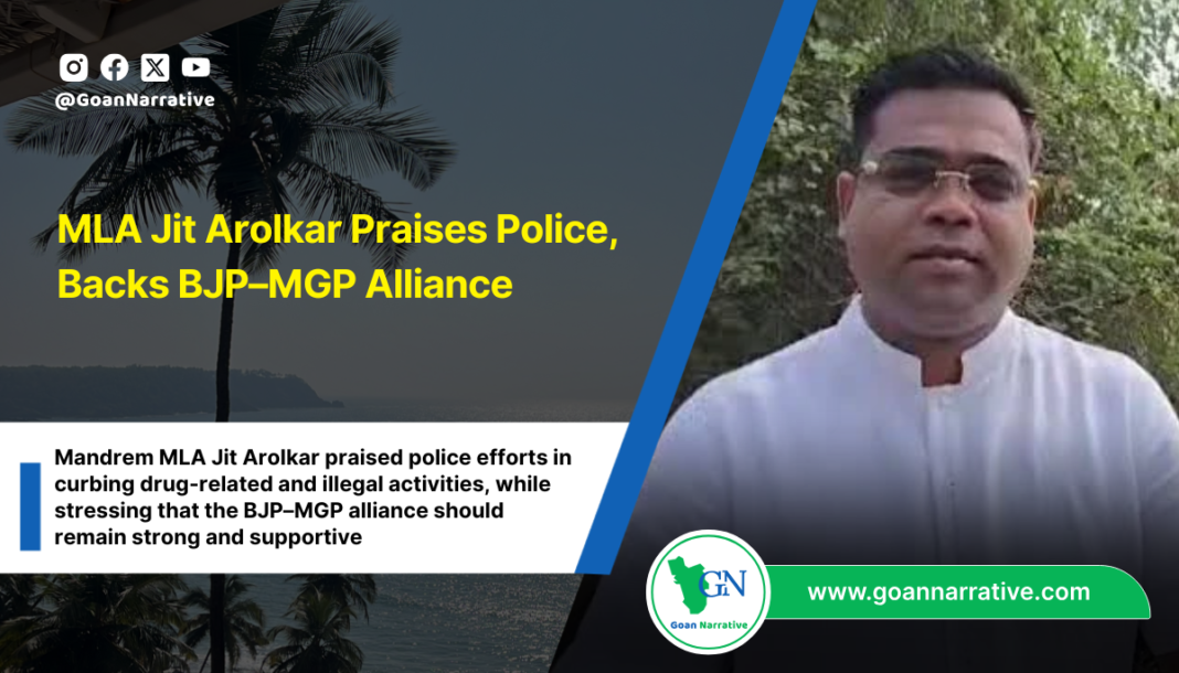 MLA Jit Arolkar Praises Police, Backs BJP–MGP Alliance