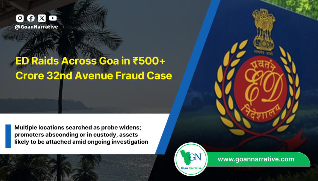 ED Raids Across Goa in ₹500+ Crore 32nd Avenue Fraud Case