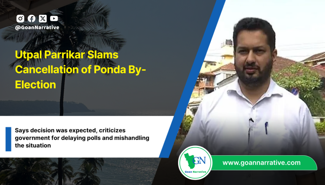 Utpal Parrikar Slams Cancellation of Ponda By-Election