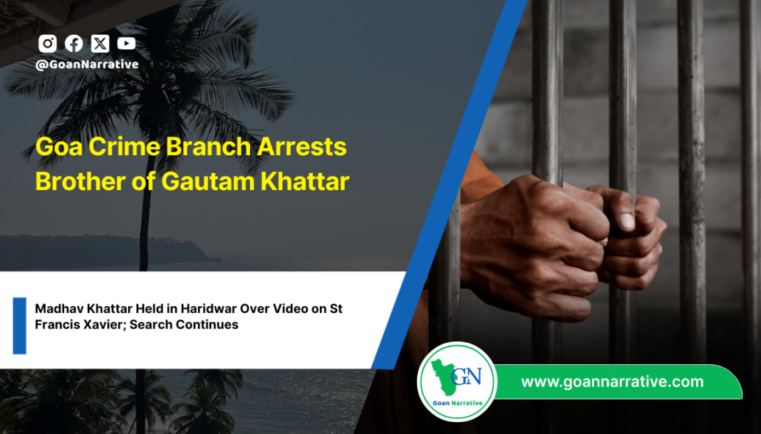 Goa Crime Branch Arrests Brother of Gautam Khattar