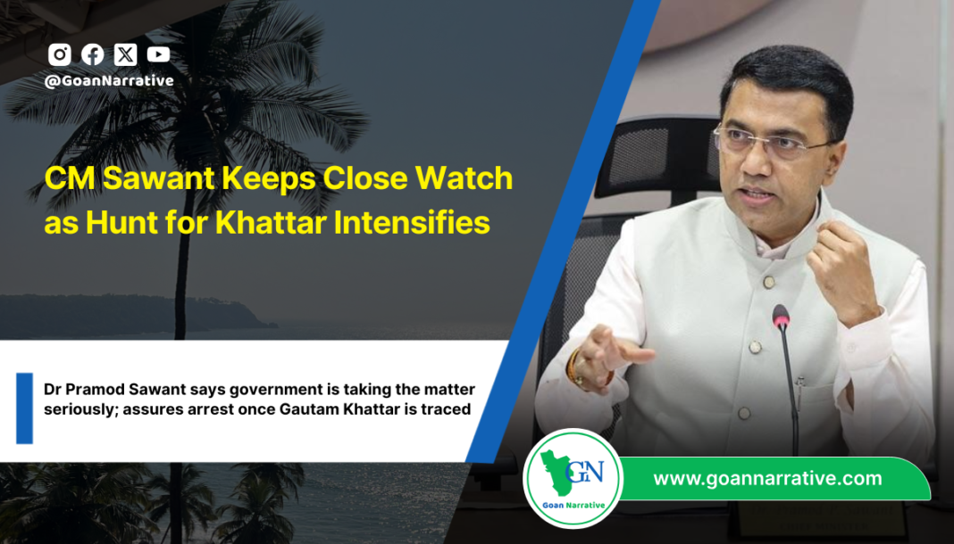 CM Sawant Keeps Close Watch as Hunt for Khattar Intensifies