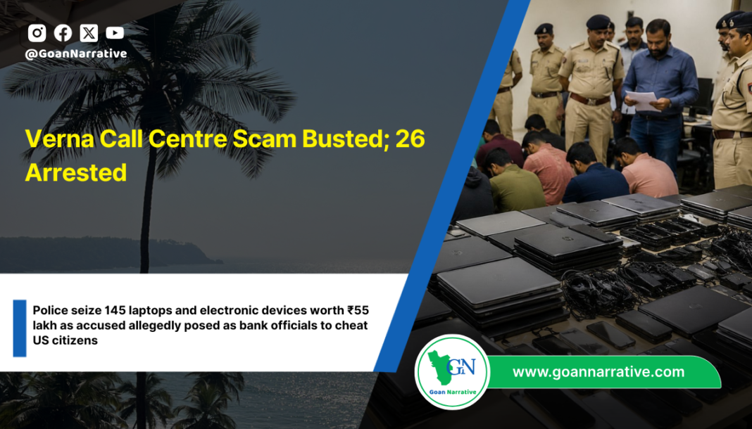Verna Call Centre Scam Busted; 26 Arrested