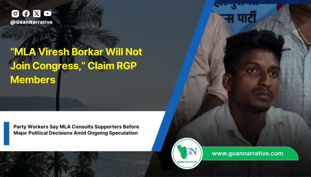 “MLA Viresh Borkar Will Not Join Congress,” Claim RGP Members