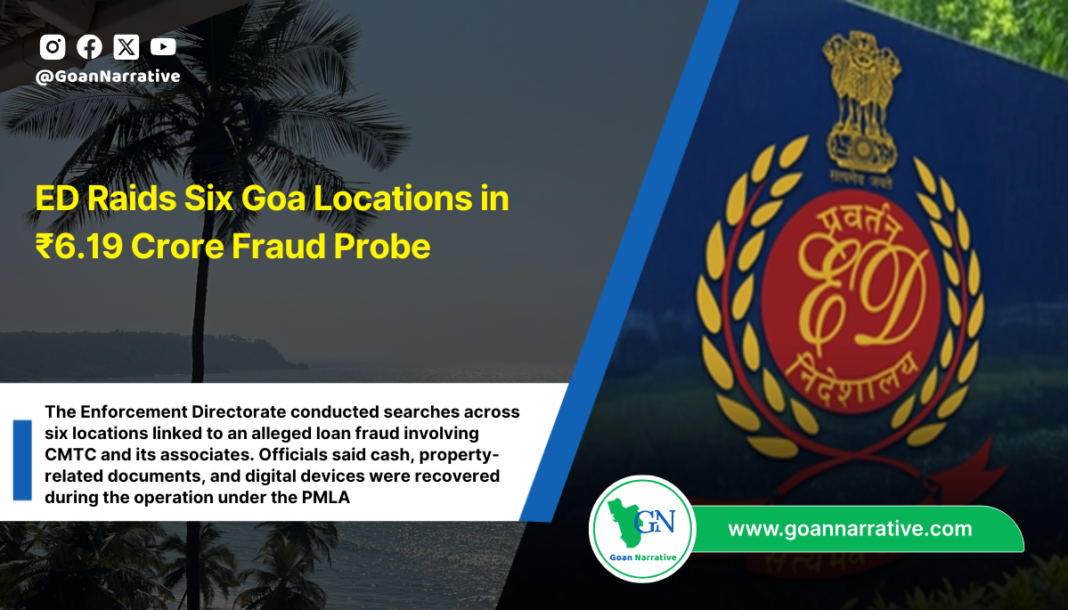 ED Raids Six Goa Locations in ₹6.19 Crore Fraud Probe