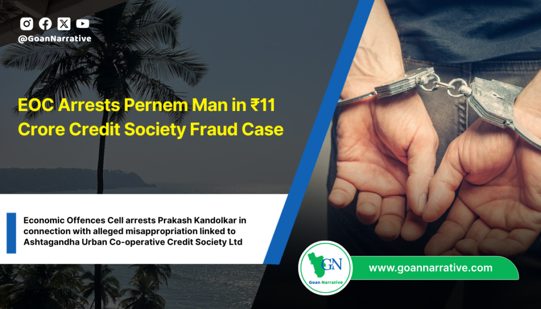 EOC Arrests Pernem Man in ₹11 Crore Credit Society Fraud Case