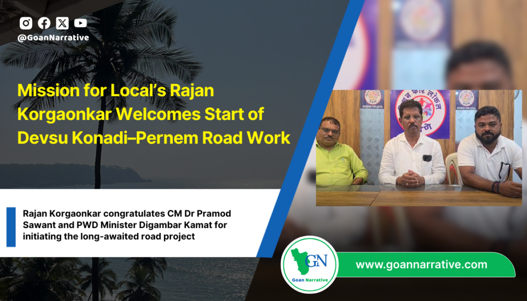 Mission for Local’s Rajan Korgaonkar Welcomes Start of Devsu Konadi–Pernem Road Work