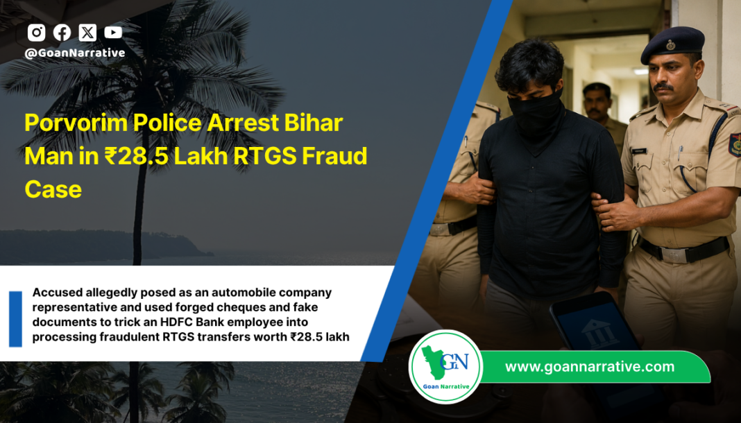 Porvorim Police Arrest Bihar Man in ₹28.5 Lakh RTGS Fraud Case