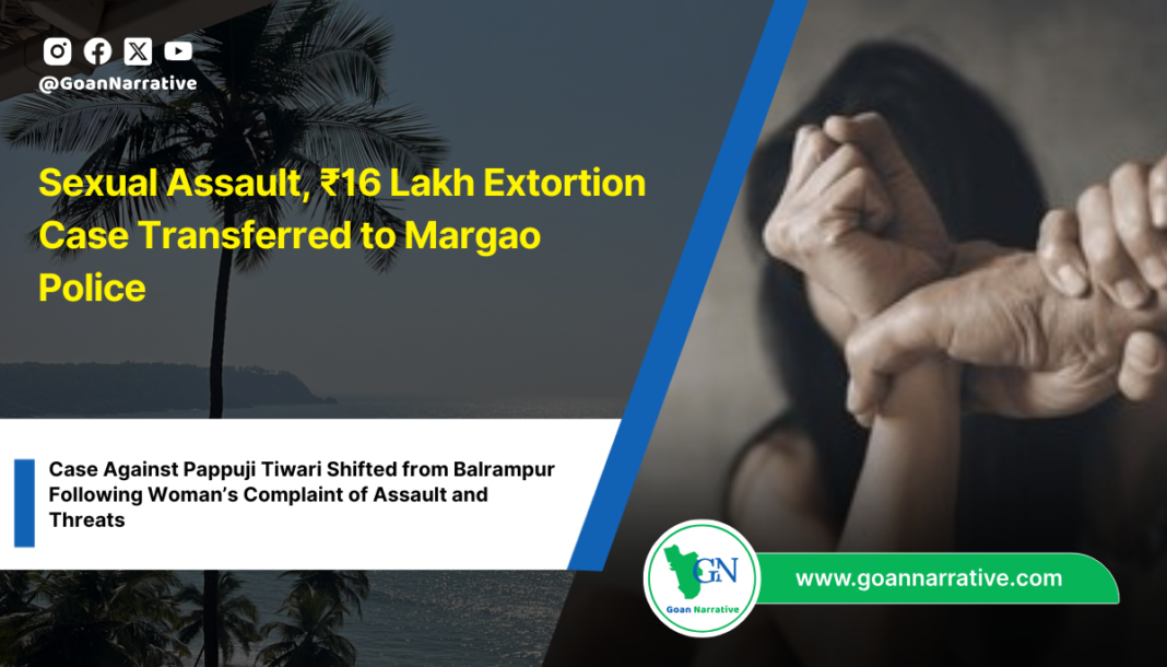 Sexual Assault, ₹16 Lakh Extortion Case Transferred to Margao Police