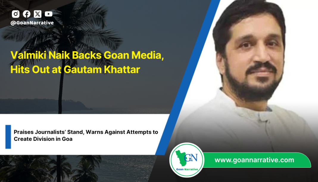 Valmiki Naik Backs Goan Media, Hits Out at Gautam Khattar