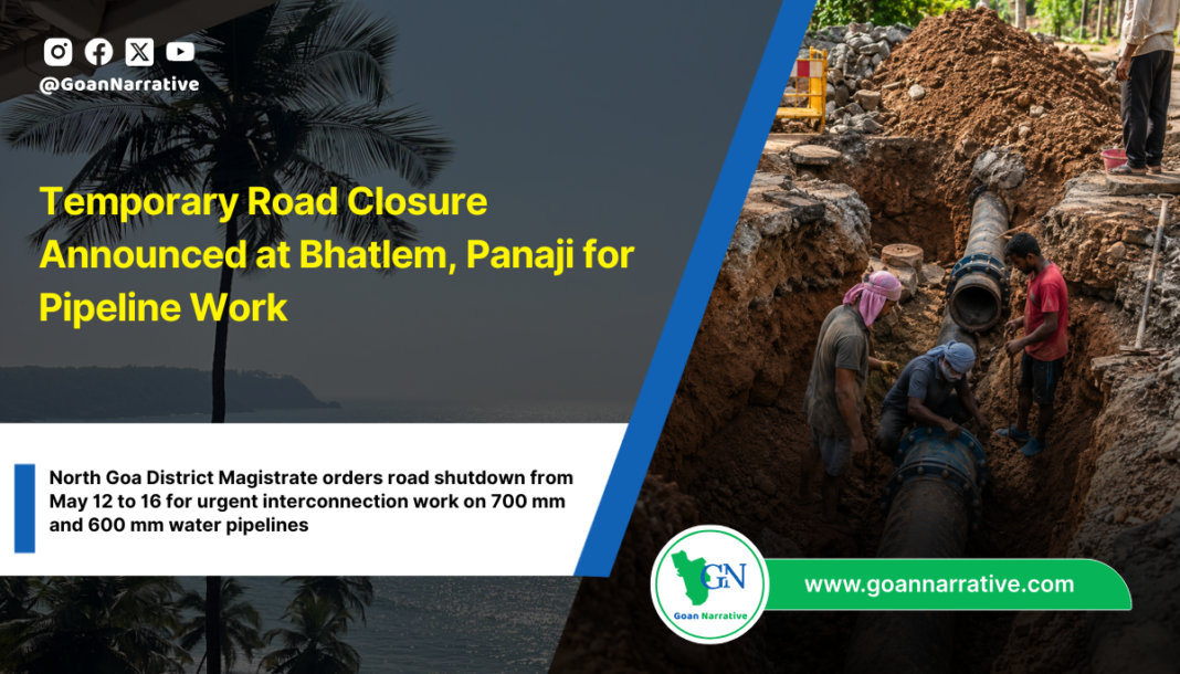 Temporary Road Closure Announced at Bhatlem, Panaji for Pipeline Work