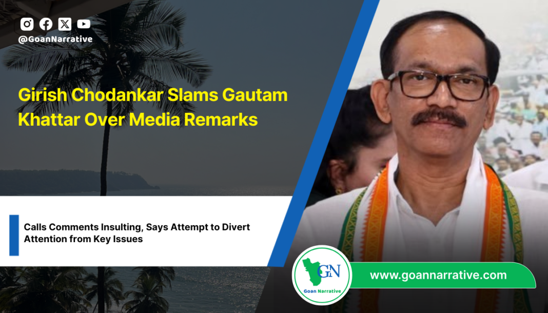 Girish Chodankar Slams Gautam Khattar Over Media Remarks