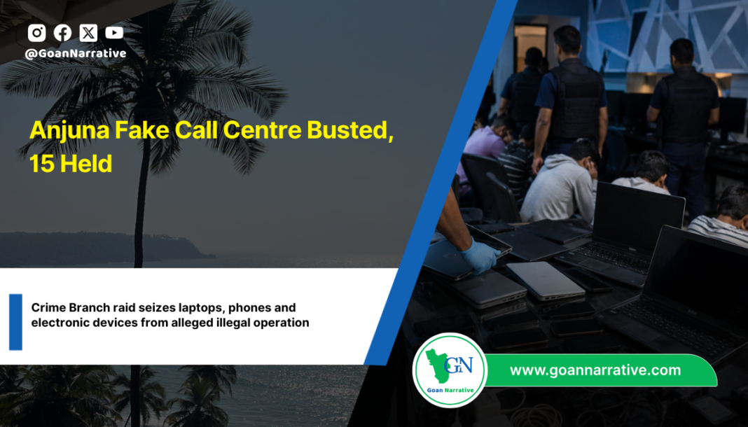 Anjuna Fake Call Centre Busted, 15 Held