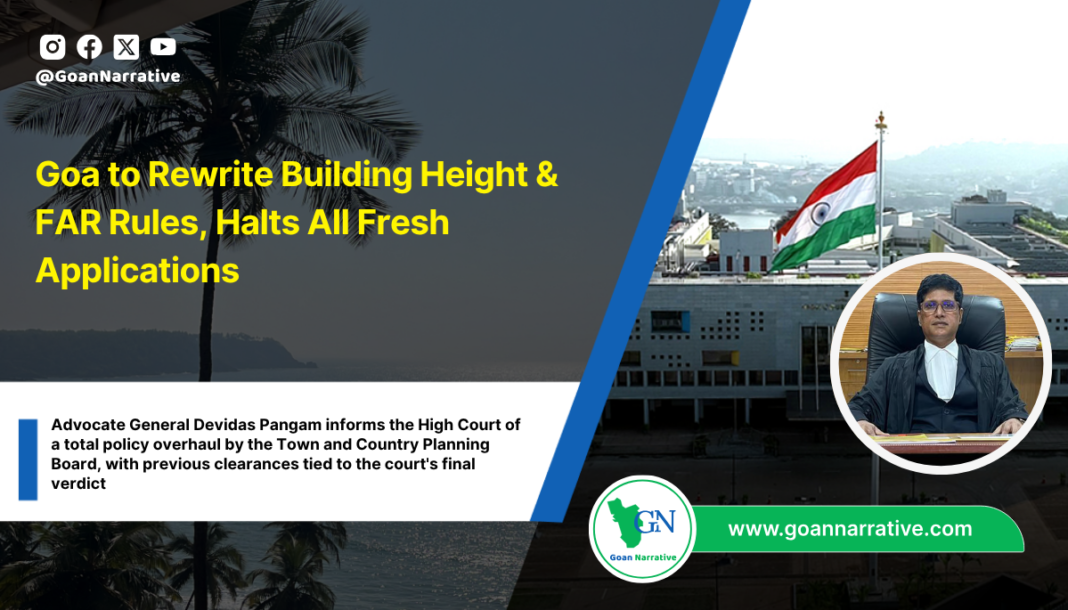 Advocate General Devidas Pangam informs the High Court of a total policy overhaul by the Town and Country Planning Board, with previous clearances tied to the court's final verdict