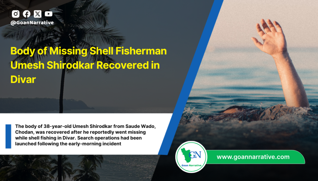 Body of Missing Shell Fisherman Umesh Shirodkar Recovered in Divar