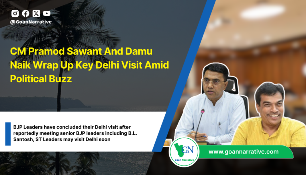 CM Pramod Sawant And Damu Naik Wrap Up Key Delhi Visit Amid Political Buzz