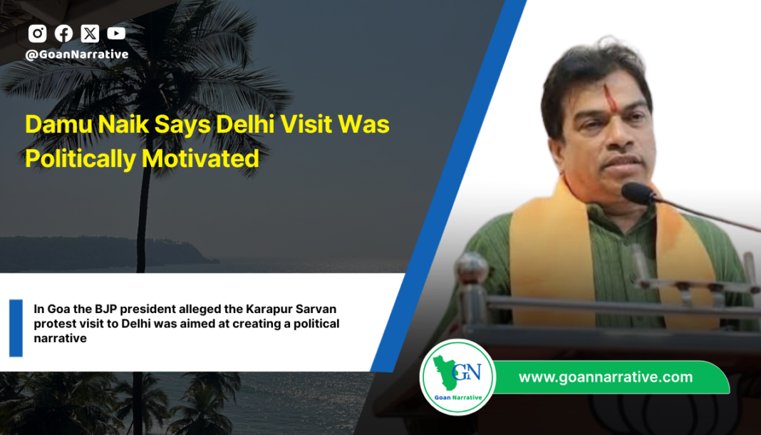 Damu Naik Says Delhi Visit Was Politically Motivated
