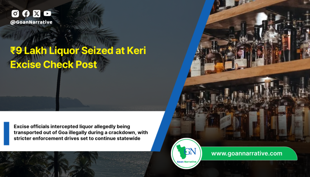 ₹9 Lakh Liquor Seized at Keri Excise Check Post