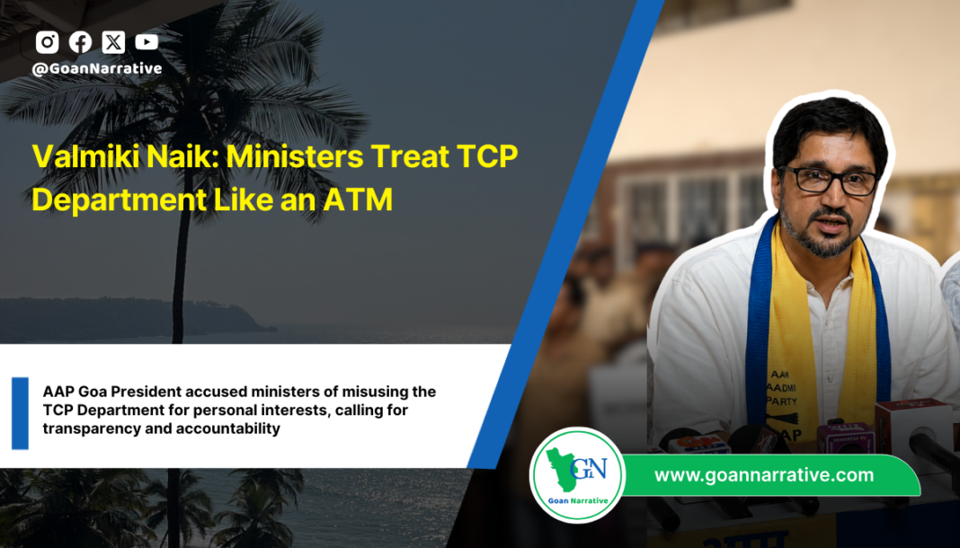AAP Goa President accused ministers of misusing the TCP Department for personal interests, calling for transparency and accountability