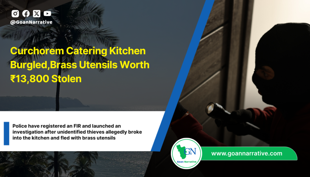Curchorem Catering Kitchen Burgled,Brass Utensils Worth ₹13,800 Stolen
