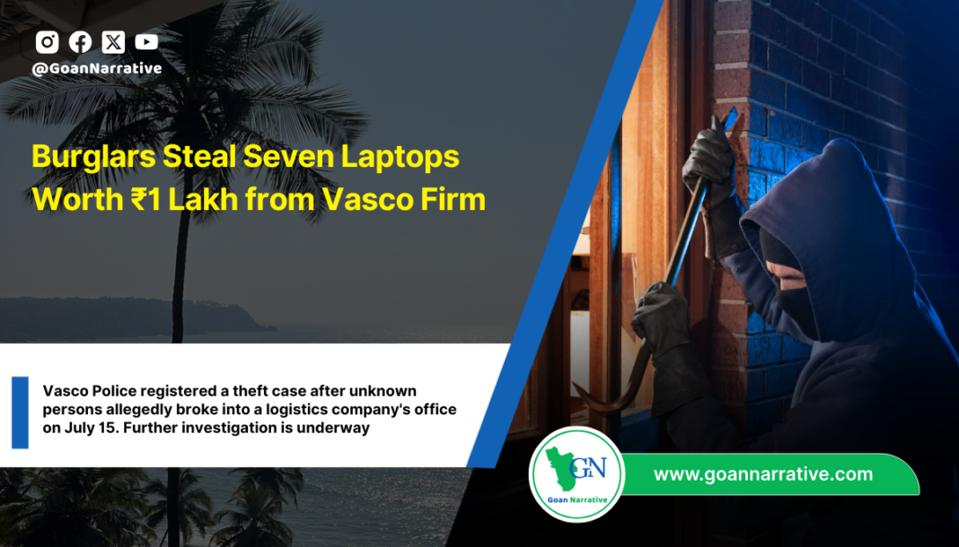 Burglars Steal Seven Laptops Worth ₹1 Lakh from Vasco Firm