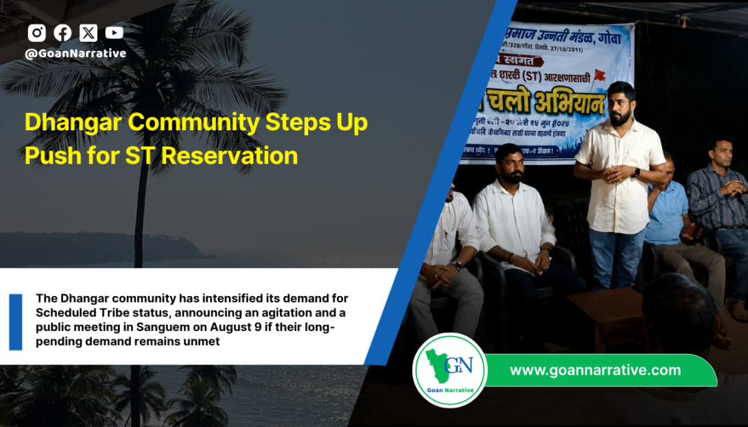 The Dhangar community has intensified its demand for Scheduled Tribe status, announcing an agitation and a public meeting in Sanguem on August 9 if their long-pending demand remains unmet