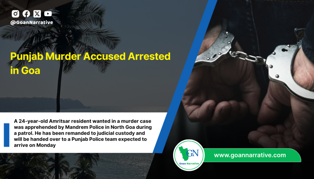 A 24-year-old Amritsar resident wanted in a murder case was apprehended by Mandrem Police in North Goa during a patrol. He has been remanded to judicial custody and will be handed over to a Punjab Police team expected to arrive on Monday