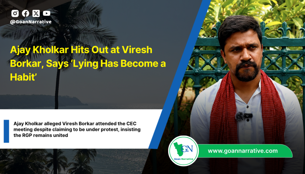 Ajay Kholkar Hits Out at Viresh Borkar, Says ‘Lying Has Become a Habit’