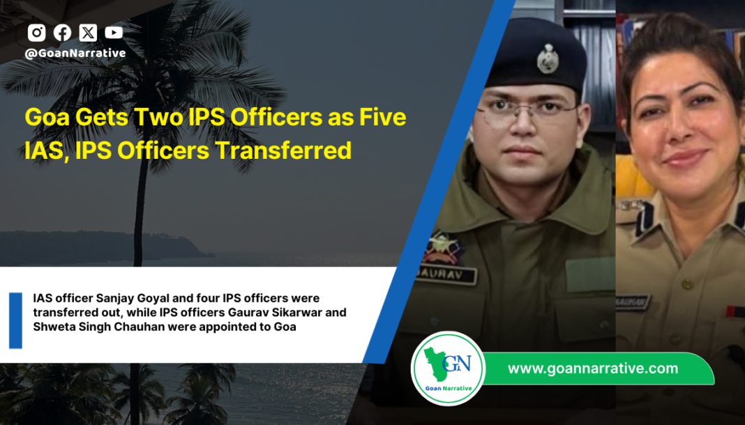 Goa Gets Two IPS Officers as Five IAS, IPS Officers Transferred
