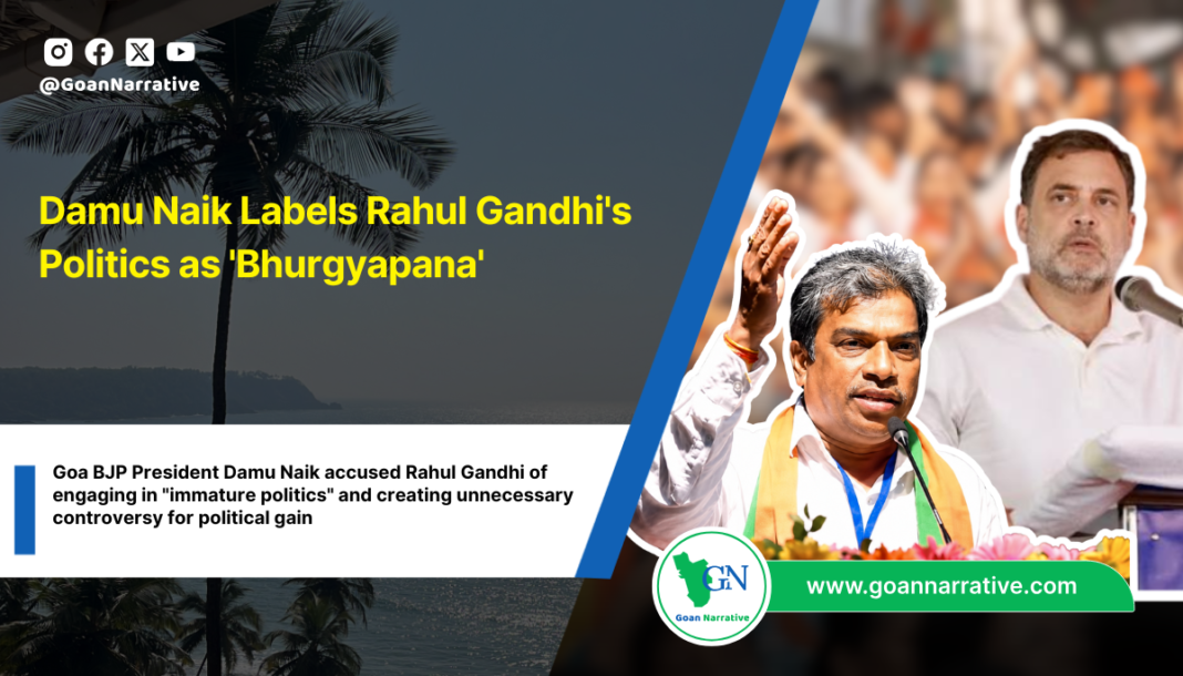 Goa BJP President Damu Naik accused Rahul Gandhi of engaging in 