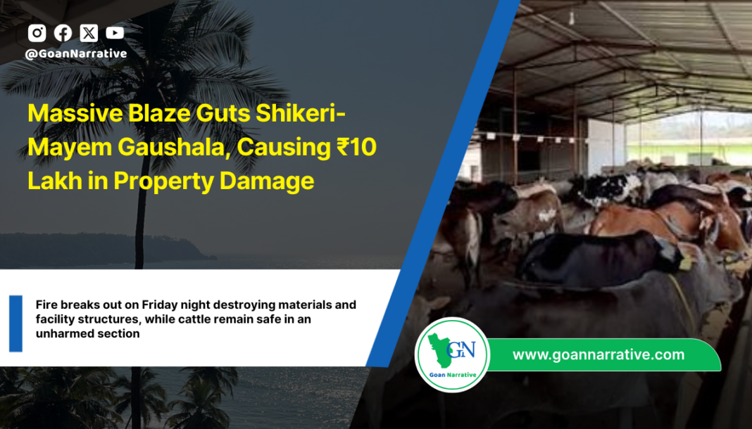 Massive Blaze Guts Shikeri-Mayem Gaushala, Causing ₹10 Lakh in Property Damage