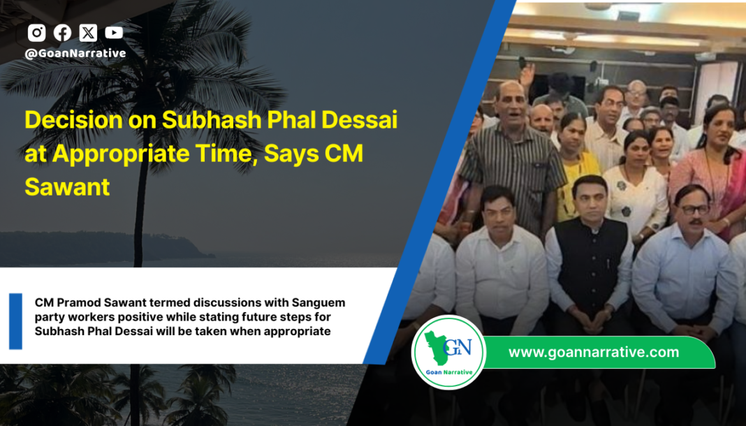 Decision on Subhash Phal Dessai at Appropriate Time, Says CM Sawant