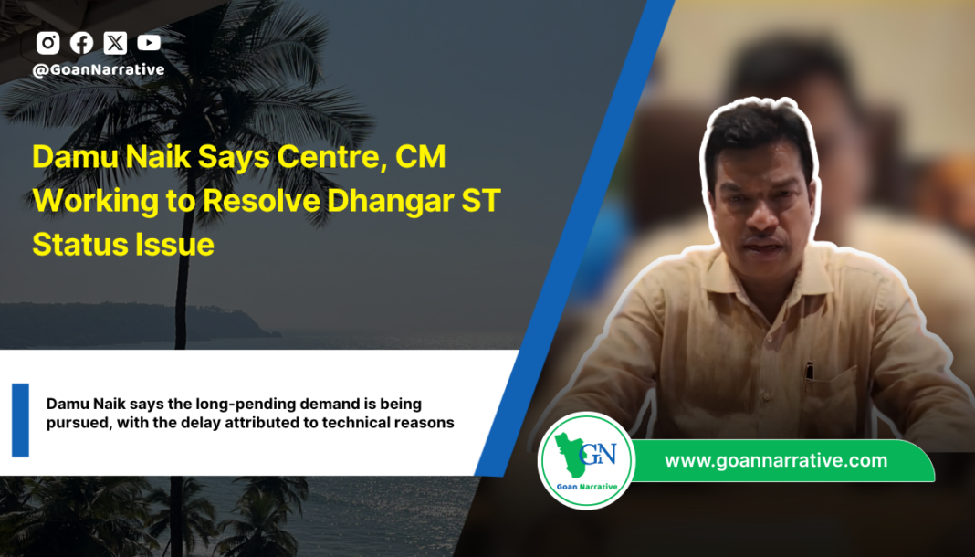 Damu Naik Says Centre, CM Working to Resolve Dhangar ST Status Issue