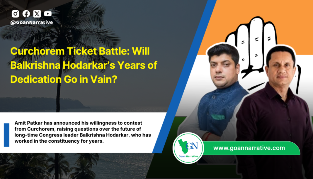 Amit Patkar has announced his willingness to contest from Curchorem, raising questions over the future of long-time Congress leader Balkrishna Hodarkar, who has worked in the constituency for years.