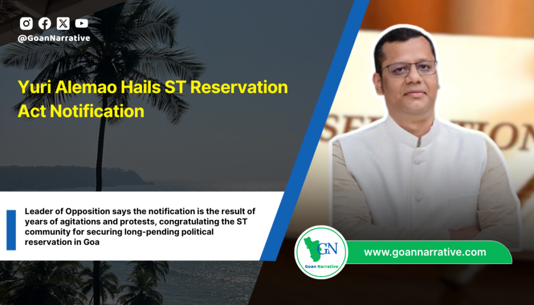 Leader of Opposition says the notification is the result of years of agitations and protests, congratulating the ST community for securing long-pending political reservation in Goa