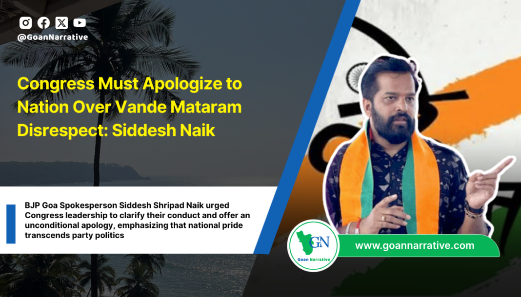 BJP Goa Spokesperson Siddesh Shripad Naik urged Congress leadership to clarify their conduct and offer an unconditional apology, emphasizing that national pride transcends party politics