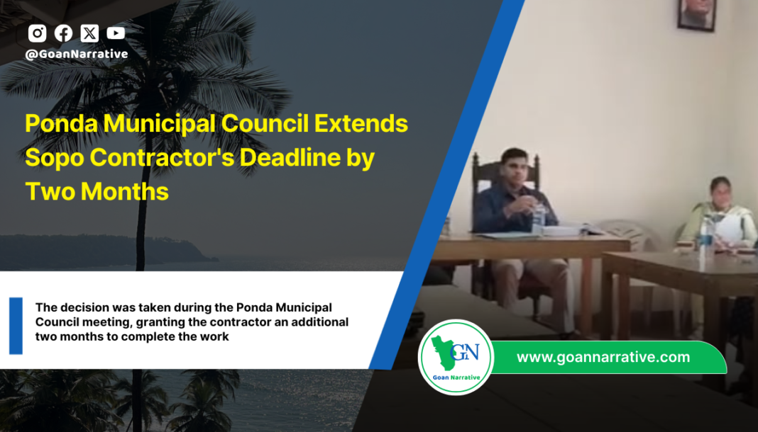 The decision was taken during the Ponda Municipal Council meeting, granting the contractor an additional two months to complete the work